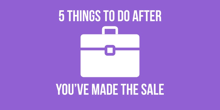 5 Things To Do After You've Made The Sale