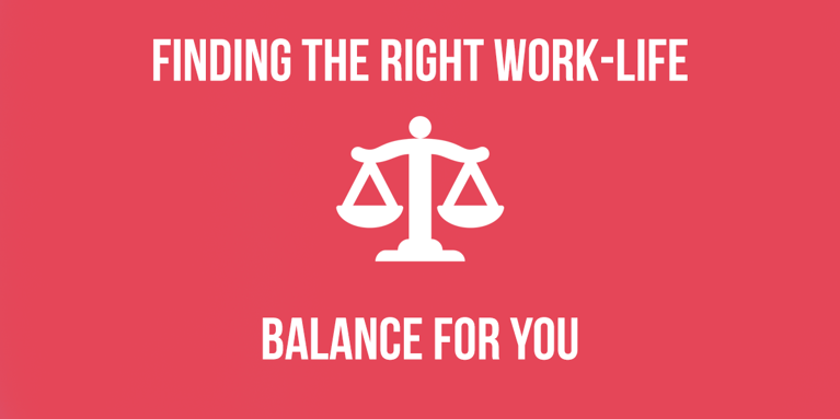Finding The Right Work-Life Balance For You