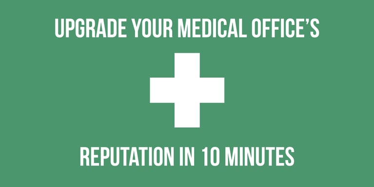 Upgrade Your Medical Practice's Reputation in 10 Minutes